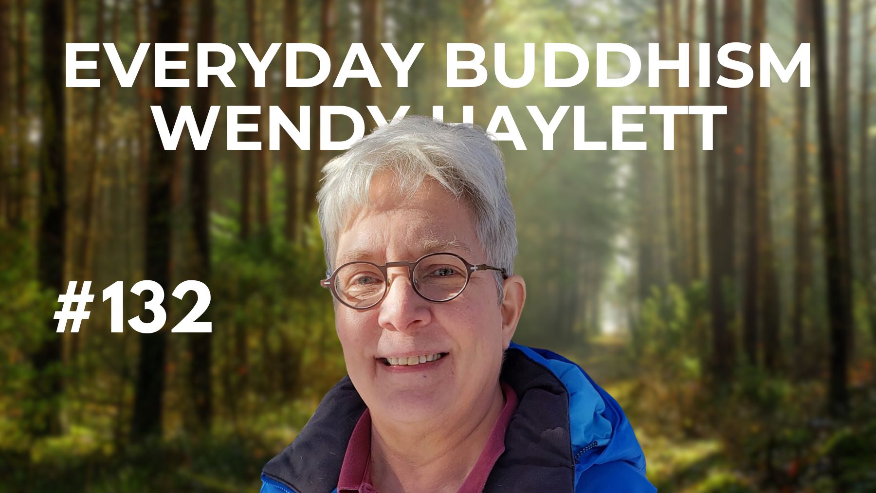 Everyday Buddhism: Compassion, Trauma, and Self-Acceptance with Wendy Haylett #132