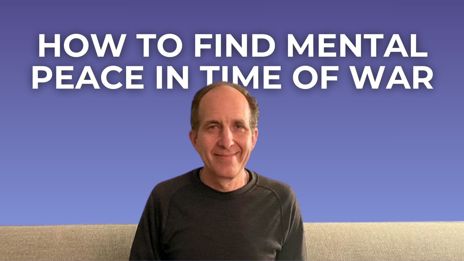 How to Find Mental Peace in Time of War